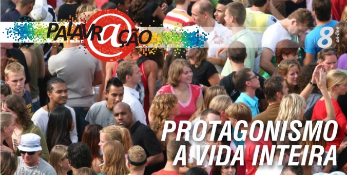 Palavr@ção on-line 2013 - Estudo nº 8 - Protagonismo a vida inteira