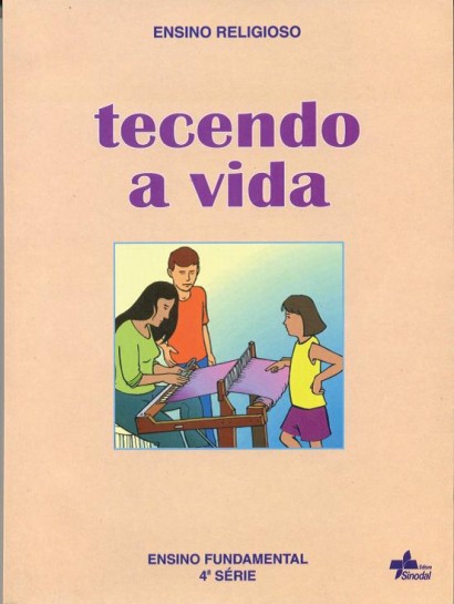 Tecendo a Vida - educação Fundamental -  4ª. Série
