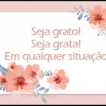 Seja grato! Seja grata! Em qualquer situação