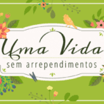 Uma VIda sem arrependimento
