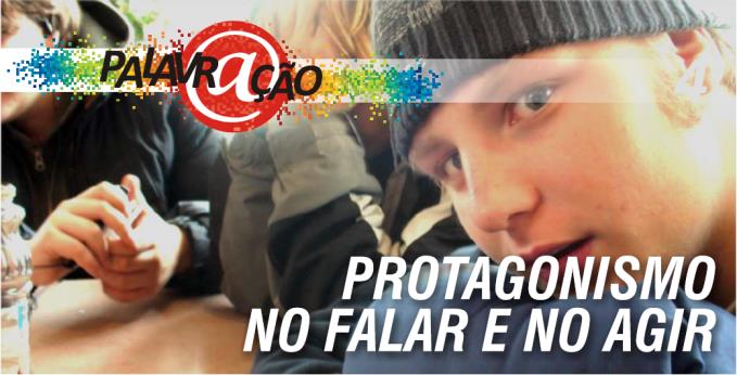 Palavr@ção on-line 2013 - Estudo nº 4 - Protagonismo no falar e no agir