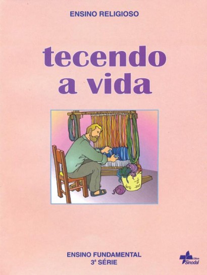 Tecendo a Vida - Educação Fundamental -  3ª. Série