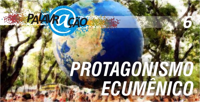 Palavr@ção on-line 2013 - Estudo nº 6 - Protagonismo Ecumênico