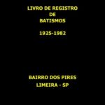 LIVRO DE REGISTRO DE BATISMOS - 1925-1982 - PIRES - LIMEIRA-SP