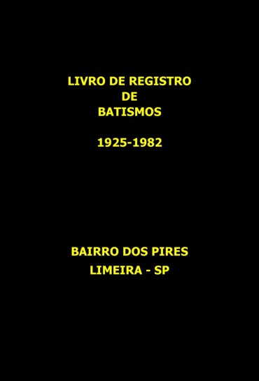 LIVRO DE REGISTRO DE BATISMOS - 1925-1982 - PIRES - LIMEIRA-SP