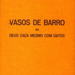 Vasos de Barro ou Deus caça mesmo com gatos