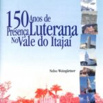 150 Anos de Presença Luterana no Vale do Itajaí