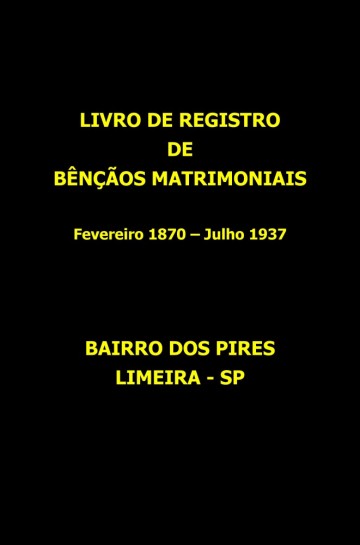 Livro de Registro de Bênçãos Matrimoniais - Bairro dos Pires - Limeira/SP
