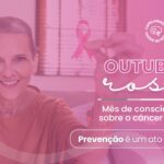 Outubro Rosa: a vida é dom de Deus e a prevenção é um ato de amor e fé