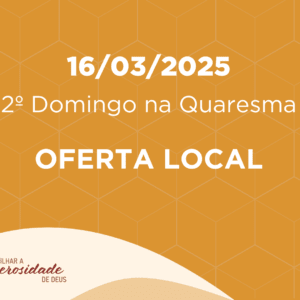 16/03/2025 - 2º Domingo na Quaresma - Oferta Local