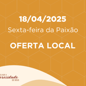 18/04/2025 - Sexta-feira da Paixão - Oferta Local