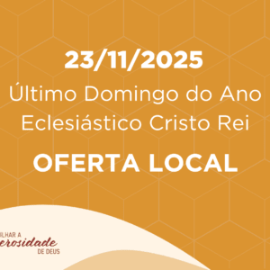 23/11/2025 - Último Domingo do Ano Eclesiástico Cristo Rei - Oferta Local