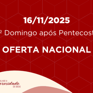 16/11/2025 - 23º Domingo após Pentecostes - Oferta Nacional