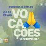 Todo dia 10 é dia de orar pelas vocações