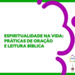 Espiritualidade na vida: práticas de oração e leitura bíblica