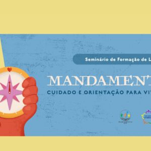 Seminário de Formação de Lideranças - Mandamentos: Cuidado e Orientação para Viver Bem