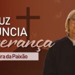 A cruz anuncia a esperança - mensagem de sexta-feira feira santa