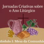 Curso Jornadas Criativas sobre o Ano Litúrgico - módulo 1