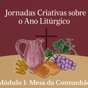 Curso Jornadas Criativas sobre o Ano Litúrgico - módulo 1