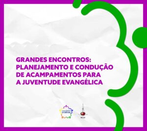 Grandes encontros: planejamento e condução de acampamentos