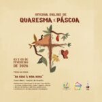 A oficina "Da cruz à vida nova" retrata o processo de transformação presente no tempo litúrgico da Quaresma e da Páscoa