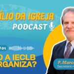 Podcast - Como a igreja se organiza