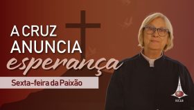 A cruz anuncia a esperança - mensagem de sexta-feira feira santa