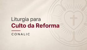 Liturgia para Culto da Reforma - CONALIC
